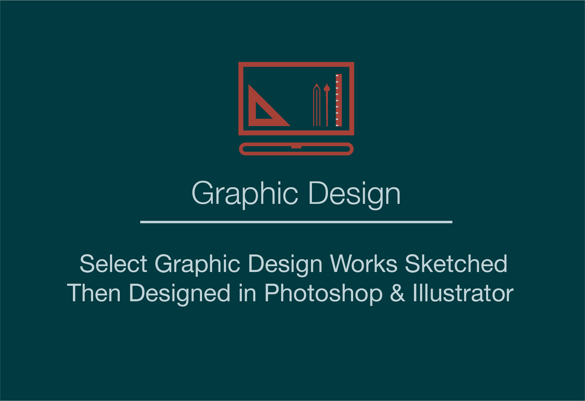 Select graphic design works first sketched and then designed in Adobe photoshop and / or illustrator.